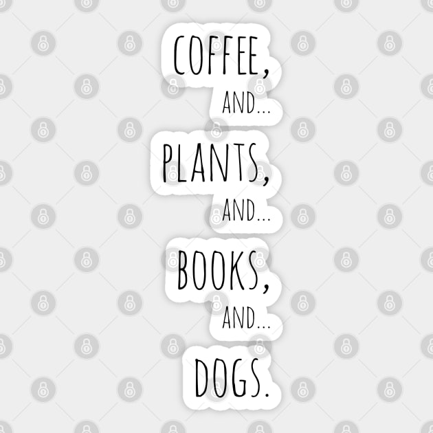 Coffee, plants, books and dogs. Black Sticker by Jessfm